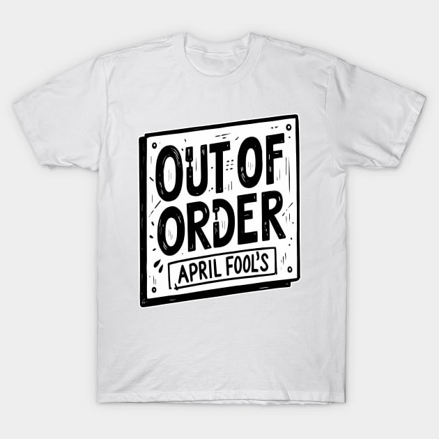 Out of Order - April Fool's T-Shirt by maknatess